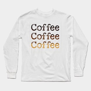 Coffee Coffee Coffee Long Sleeve T-Shirt